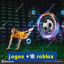 jogos +18 roblox